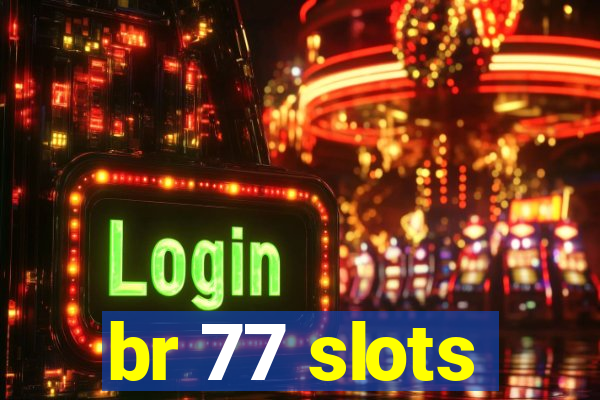 br 77 slots